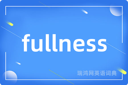 fullness